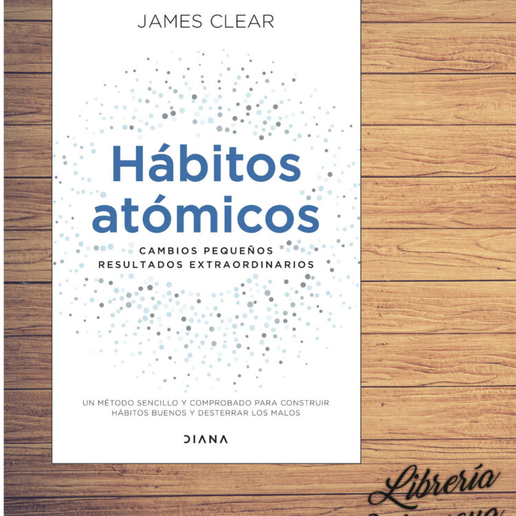 Hábitos atómicos: Cambios pequeños, resultados extraordinarios – JAMES CLEAR